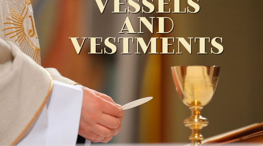 Vessels and Vestments